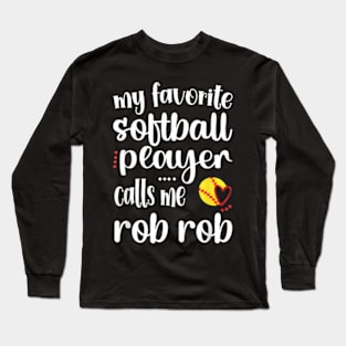 My Favorite Softball Player Calls Me Rob Rob Long Sleeve T-Shirt